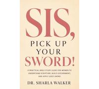 Sis, Pick Up Your Sword!: A Practical Bible Study Guide for Women to Understand Scripture, Build Discernment, and Apply God’s Word