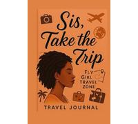 Sis, Take the Trip: Fly Girl Travel Zone -- Travel Journal