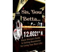 Sis, You Betta...: Black Woman's Guide to Setting Boundaries for Living Your Best Life!