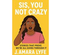 Sis, You Not Crazy: Stories That Prove We're All Going Through It