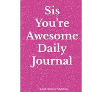 Sis You’re Awesome Daily Journal: This You For You!