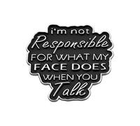 Sisadodo Funny Pin Badge for Lanyards Bags I'm Not Responsible for What My Face Does When You Talk Enamel Pins for Men Women Drip Oil Badges for Clothes Letter Shaped Brooch for Boys Girls