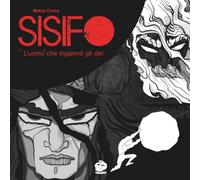 SISIFO L'uomo che ingannò gli dei: Mito greco a fumetti: I miti greci a fumetti per ragazzi e bambini - Sisifo nuova edizione (Miti Greci a Fumetti - ... illustrata per bambini, ragazzi e adulti)