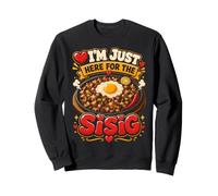 Sisig I'm Just Here For The Filipino Food Pinoy Filipina Sweatshirt