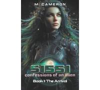 Sissi - Confessions of an Alien: Book 1 - The Arrival