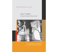 Sissi’s World: The Empress Elisabeth in Memory and Myth: 22 (New Directions in German Studies)