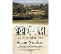 Sissinghurst: An Unfinished History - Paperback NEW Nicolson, Adam 2009-09-03
