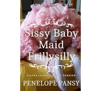 Sissy Baby Maid Frillysilly (Diaper/Rubber pants version): An ABDL/Sissy baby/Femdom story