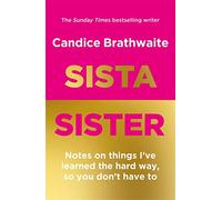 Sista Sister: Notes on Things I've Learned the Hard Way, So You Don't Have to