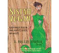 Sistah Vegan : Black Female Vegans Speak on Food, Identity, Health, and Society