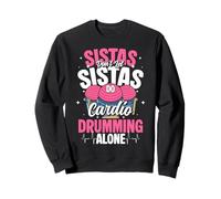 Sistas Dont Let Sistas Do Cardio Drumming Alone Sweatshirt