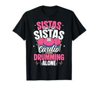 Sistas Dont Let Sistas Do Cardio Drumming Alone T-Shirt