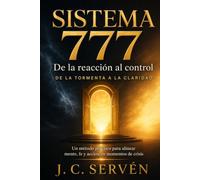 SISTEMA 777: De la reacción al control De la tormenta a la claridad