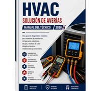 SISTEMA DE CLIMATIZACIÓN (HVAC) SOLUCIÓN DE PROBLEMAS MANUAL DE CAMPO: Guía De Diagnóstico Completa Para Sistemas De Flujo De Aire, Refrigerante, ... A Técnicos Residenciales Y Comerciales.