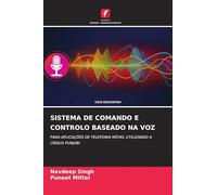 Sistema de Comando E Controlo Baseado Na Voz: PARA APLICAÇÕES DE TELEFONIA MÓVEL UTILIZANDO A LÍNGUA PUNJABI