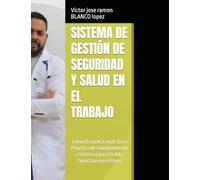 SISTEMA DE GESTIÓN DE SEGURIDAD Y SALUD EN EL TRABAJO c: Como Escudo Legal: Guía Práctica de Cumplimiento y Defensa para la Alta Dirección en el Perú (salud ocupacional)
