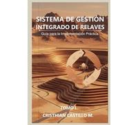 SISTEMA DE GESTIÓN INTEGRADO DE RELAVES: Guía para la Implementación Práctica (Tomo 1) (Colección SGIR: Sistema de Gestión Integrado de Relaves)