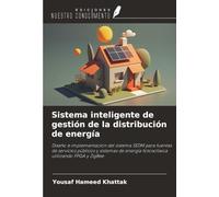 Sistema inteligente de gestión de la distribución de energía: Diseño e implementación del sistema SEDM para fuentes de servicios públicos y sistemas de energía fotovoltaica utilizando FPGA y ZigBee