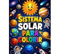 Sistema Solar para Colorir: Explore o Sol, os planetas, luas, asteroides e outros corpos celestes com lindas páginas para colorir, aprender e se divertir!