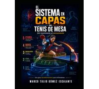 SISTEMA TENIS DE MESA EN CAPAS: Una metodología neurobiomecánica para el desarrollo integral del jugador.