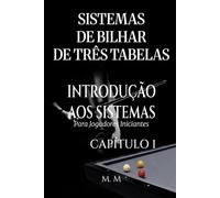 Sistemas De Bilhar De Três Tabelas - Introdução Aos Sistemas - Capítulo 1: Um Guia Completo Para Qualquer Pessoa Que Deseje Aprender Sistemas De Bilhar De Três Tabelas