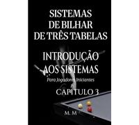 Sistemas De Bilhar De Três Tabelas - Introdução Aos Sistemas - Capítulo 3: Um Guia Completo Para Qualquer Pessoa Que Deseje Aprender Sistemas De Bilhar De Três Tabelas