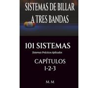 SISTEMAS DE BILLAR A TRES BANDAS - 101 SISTEMAS - CAPÍTULOS 1-2-3: Sistemas Prácticos Aplicados | 464 Páginas | 101 Sistemas