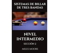 SISTEMAS DE BILLAR DE TRES BANDAS - NIVEL INTERMEDIO - SECCIÓN 2: Prepárese para Tomar el Control. (SERIE PARA PRINCIPIANTES)