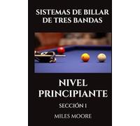 SISTEMAS DE BILLAR DE TRES BANDAS - NIVEL PRINCIPIANTE - SECCIÓN 1: ¿Está listo para descubrir los secretos para dominar el Billar a Tres Bandas? (SERIE PARA PRINCIPIANTES)