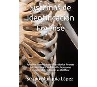 Sistemas de Identificación Forense: Aproximación sobre los análisis y técnicas forenses utilizados para la identificación de personas desaparecidas y cadáveres sin identificar