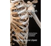 Sistemas de Identificación Forense: Aproximación sobre los análisis y técnicas forenses utilizados para la identificación de personas desaparecidas y cadáveres sin identificar