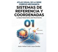 Sistemas de Referencia y Coordenadas: La Base Matemática del Movimiento (Corpus Mechanica - Atlas Visual)
