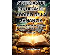Sistemas de Riqueza: El Código de la Ganancia: Es un tratado riguroso sobre la construcción de sistemas de ganancia duraderos, desde el valor esperado ... automatización con Inteligencia Artificial.