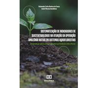 Sistematização de Indicadores de Sustentabilidade na Atuação da Operação Amazônia Nativa em Sistemas Agroflorestais: Uma jornada por saberes, práticas e indicadores que fortalecem a vida na floresta