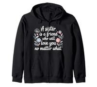 Sister A Friend Who’ll Love You No Matter What - Zip Hoodie