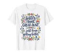 Sister Aunt Great Aunt I Just Keep Getting Better Auntie T-Shirt