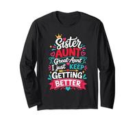 Sister Aunt Great Aunt I Just Keep Getting Better Long Sleeve T-Shirt