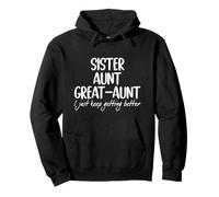 sister aunt great aunt i just keep getting better Pullover Hoodie