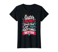 Sister Aunt Great Aunt I Just Keep Getting Better T-Shirt