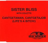 Sister Bliss - Cantgetaman, Cantgetajob (Life's a Bitch!)