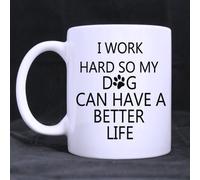 Sister/Brother Gift I work hard so my dog can have a better life 11oz Coffee/Tea White Mug(Two Sides)