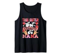 Sister Got Promoted to Nana Mother's Day Pregnancy Lover Tank Top