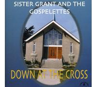 Sister Grant & the Gospelettes - Down at the Cross