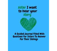 sister, i want to hear your story: Sister’s Guided Journal to Share Her Life,