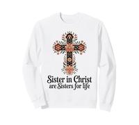 Sister In Christ Are Sisters For Life Sisters Sweatshirt