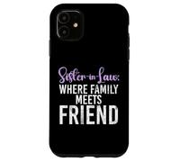 Sister in Law where Family meets Friend Sister in Law Case for iPhone 11