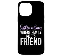Sister in Law where Family meets Friend Sister in Law Case for iPhone 13 Pro Max