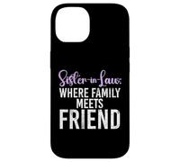 Sister in Law where Family meets Friend Sister in Law Case for iPhone 14