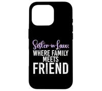 Sister in Law where Family meets Friend Sister in Law Case for iPhone 16 Pro