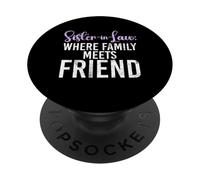 Sister in Law where Family meets Friend Sister in Law PopSockets Adhesive PopGrip